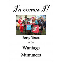In Comes I - Forty Years of the Wantage Mummers
